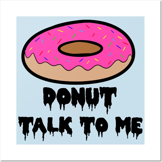 DONUT TALK TO ME! Wall Art by ShinyBat